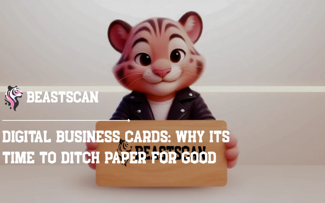 Digital Business Cards: Why It’s Time to Ditch Paper for Good